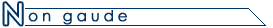 Non gaude