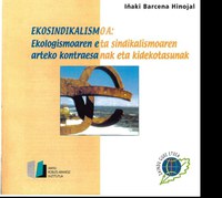 Inguru gaiak. Ekosindikalismoa: Ekologismoaren eta sindikalismoaren arteko kontraesanak eta kidekotasunak. Iñaki Barcena Hinojal 